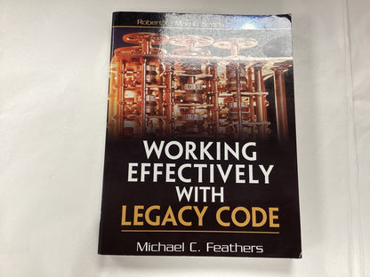 Working Effectively with Legacy Code by Michael C Feathers