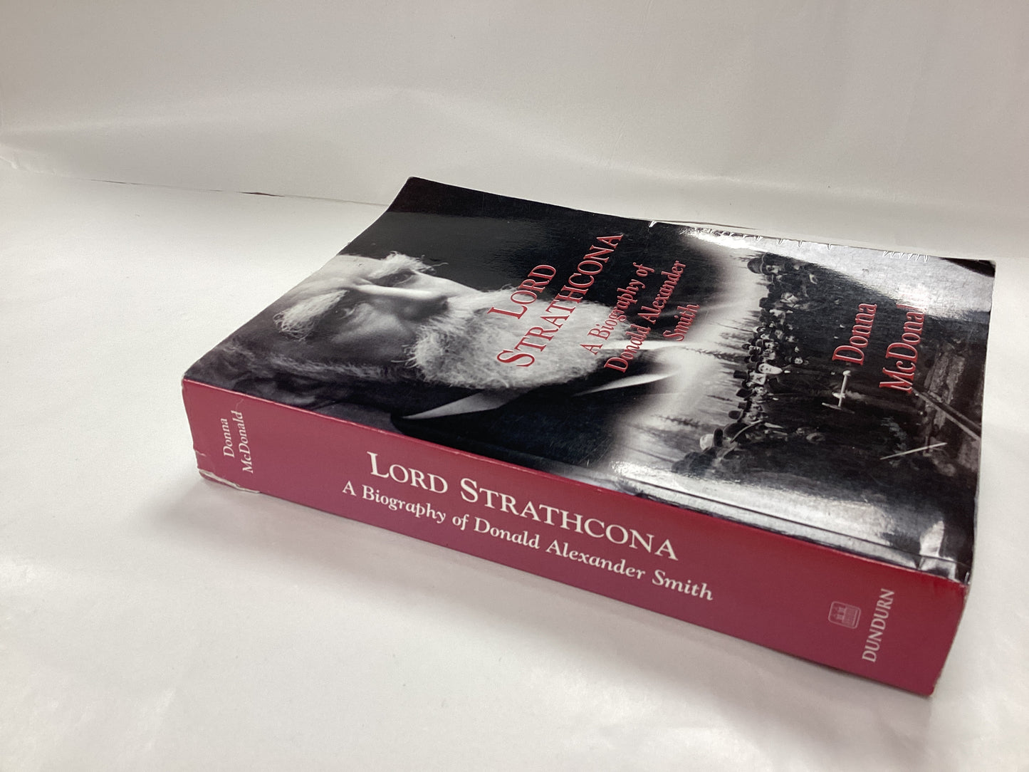 Lord Strathcona A Biography of Donald Alexander Smith