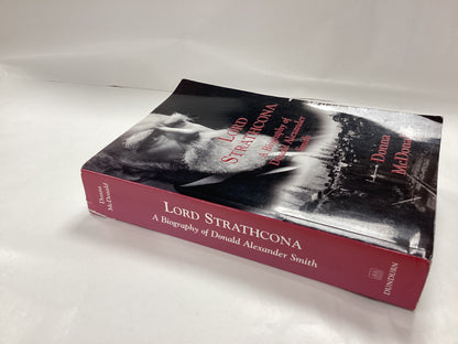 Lord Strathcona A Biography of Donald Alexander Smith