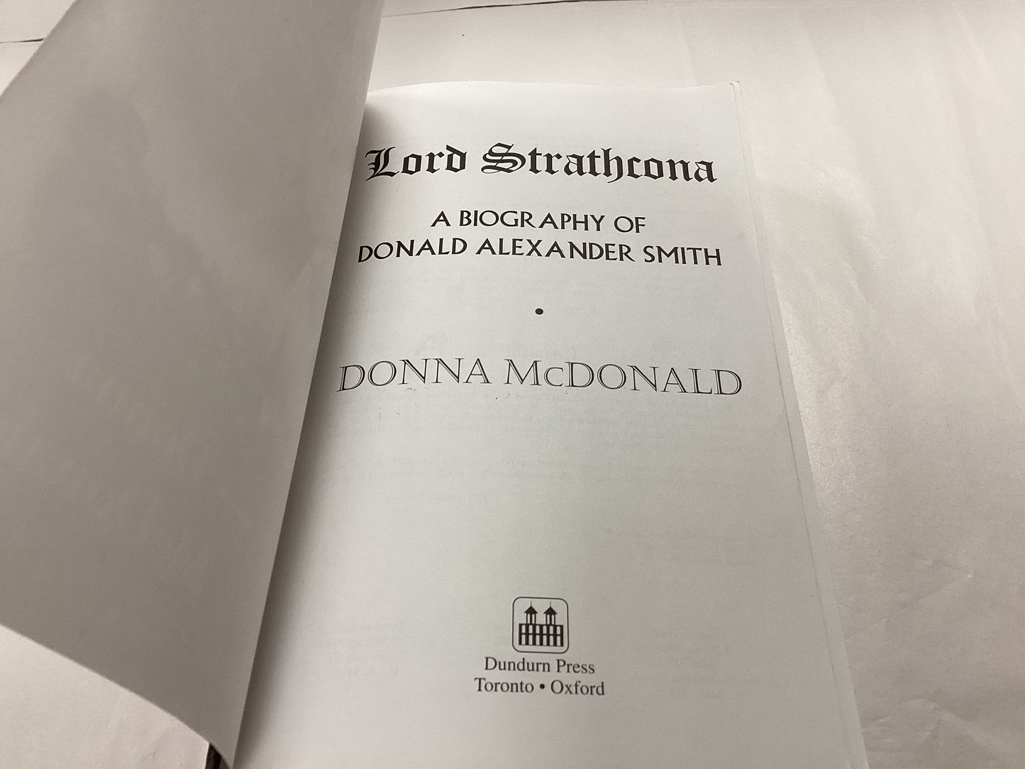 Lord Strathcona A Biography of Donald Alexander Smith