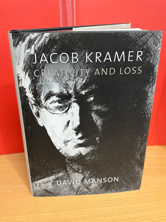 Jacob Kramer: Creativity and Loss by David Manson (Signed)