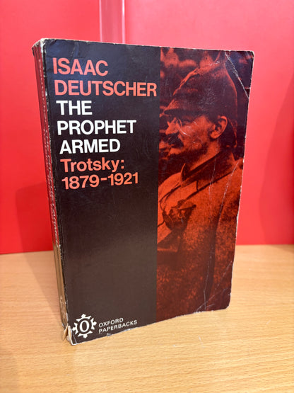 The Prophet Armed: Trotsky 1879-1921 by Isaac Deutscher