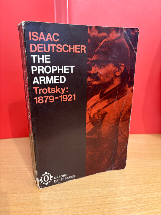 The Prophet Armed: Trotsky 1879-1921 by Isaac Deutscher