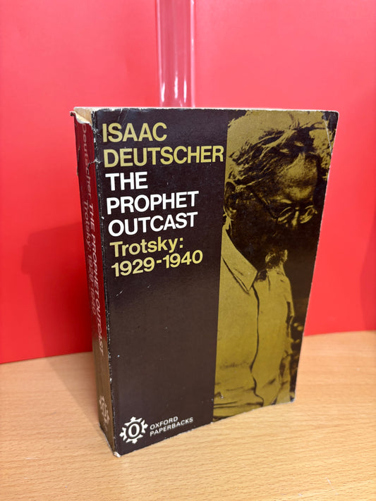 The Prophet Outcast: Trotsky 1929-1940 by Isaac Deutscher