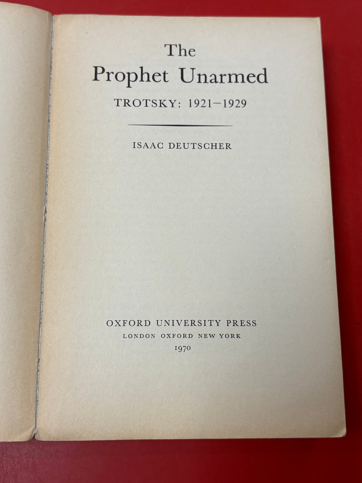 The Prophet Unarmed: Trotsky 1921-1929 by Isaac Deutscher