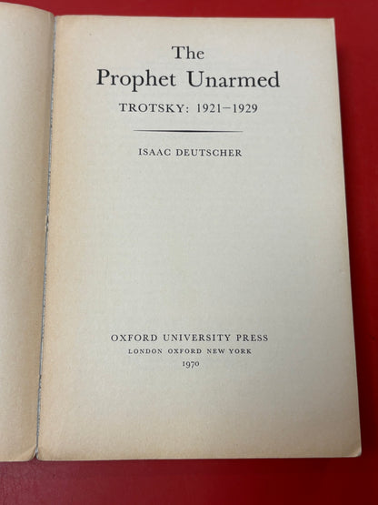 The Prophet Unarmed: Trotsky 1921-1929 by Isaac Deutscher