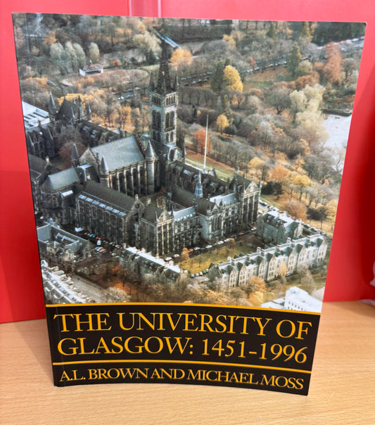 The University of Glasgow: 1451-1996 by A.L. Brown and Michael Moss